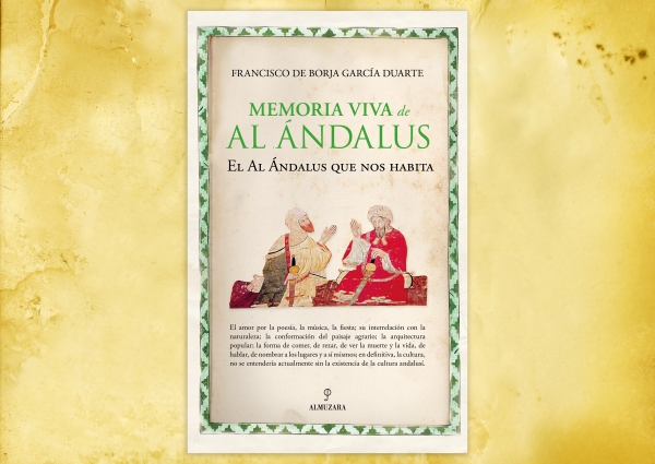 Almuzara presenta Memoria viva de Al Ándalus de Francisco de Borja García Duarte